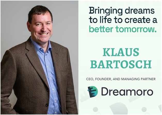 Creating A Better Future By Turning Tech Founders’ Dreams To Reality With Dreamoro: Klaus Bartosch