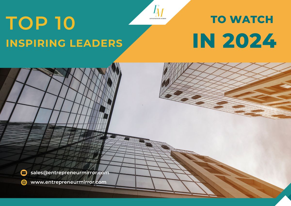 Top 10 Inspiring Leaders In Business to Watch In 2024