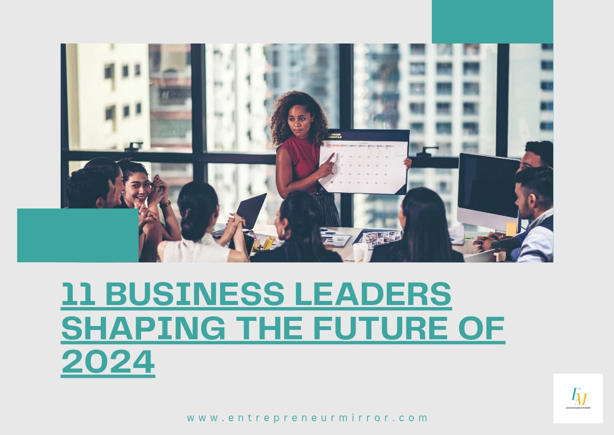 11 Business Leaders Shaping the Future of 2024