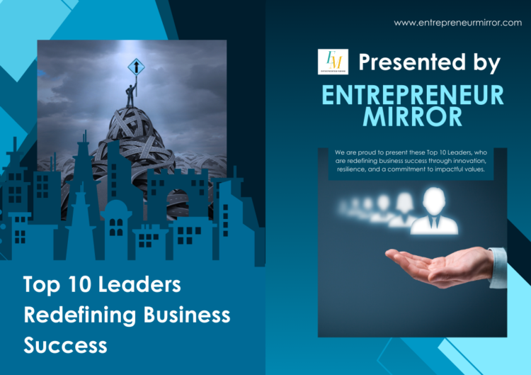 Top 10 Leaders Redefining Business Success