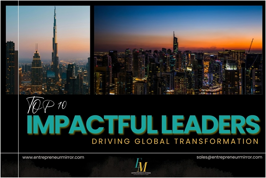 10 Impactful Leaders Driving Global Transformation