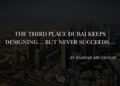 The Third Place Dubai Keeps Designing… But Never Succeeds…