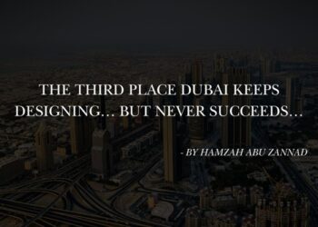 The Third Place Dubai Keeps Designing… But Never Succeeds…